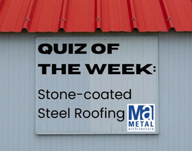 Test Your Stone-coated Steel Roofing Knowledge